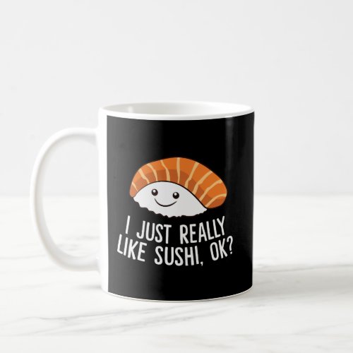 I Just Really Like Sushi Ok Japanese Food Sushi Coffee Mug