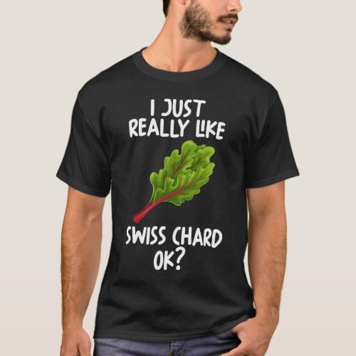 I Just Really Like Swiss chard Ok T_Shirt