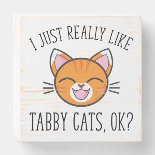 I Just Really Like Tabby Cats OK Orange Cat Lover Wooden Box Sign