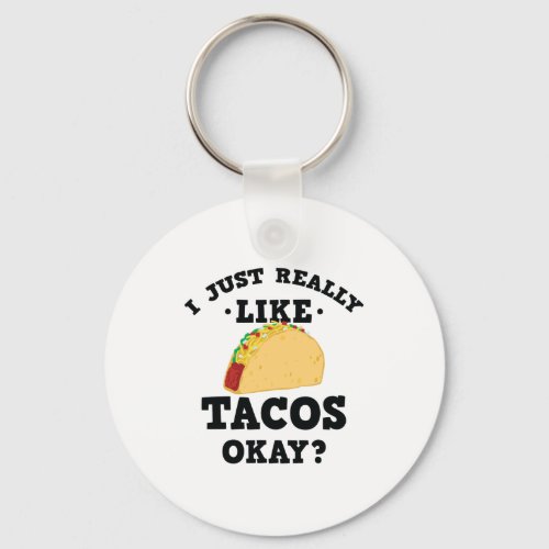I Just Really Like Tacos Funny Quote Keychain