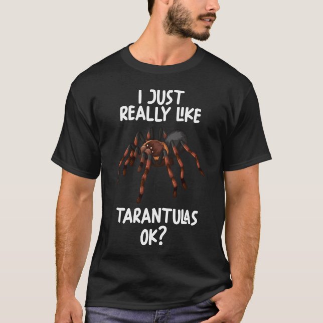 I Just Really Like Tarantulas Spider Ok T-Shirt (Front)