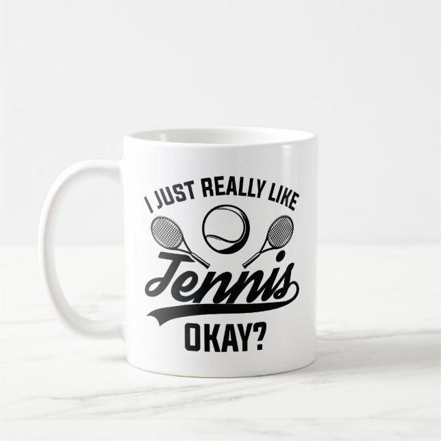 I Just Really Like Tennis Okay Coffee Mug (Left)