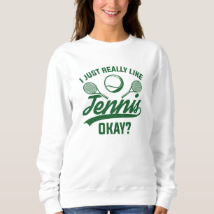 I Just Really Like Tennis Okay Sweatshirt