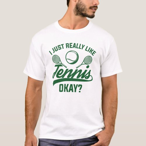 I Just Really Like Tennis Okay T_Shirt