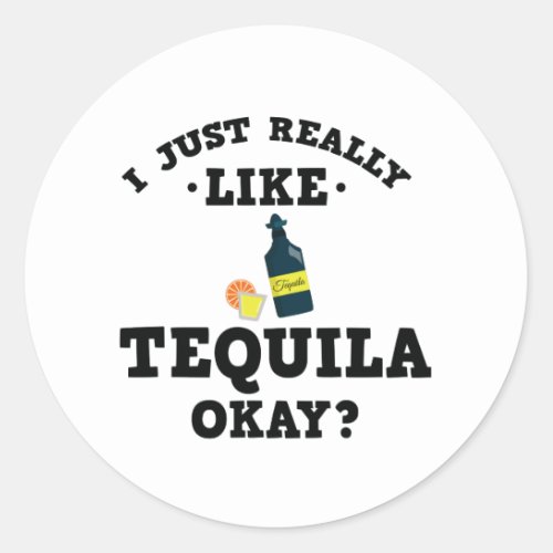 I Just Really Like Tequila Funny Quote Sticker