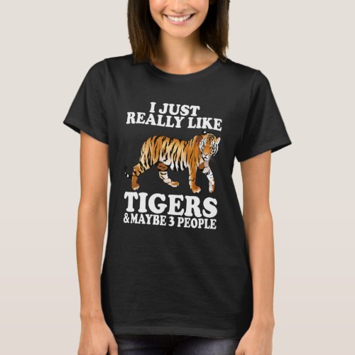 I Just Really Like Tigers and Maybe 3 People Tiger T_Shirt