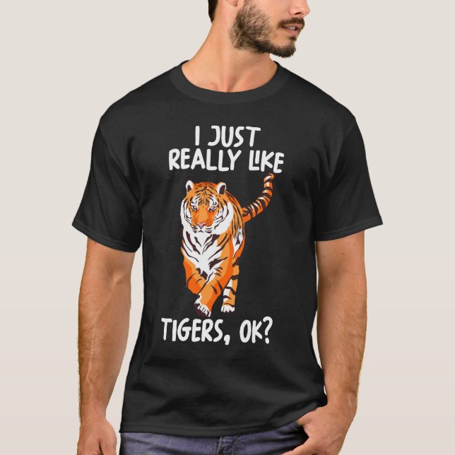 I Just Really Like Tigers Ok T-Shirt (Front)