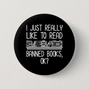 I Just Really Like To Read Banned Books, OK? Button