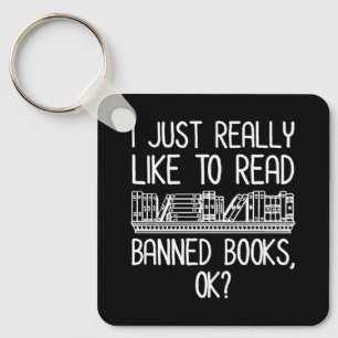 I Just Really Like To Read Banned Books, OK? Keychain