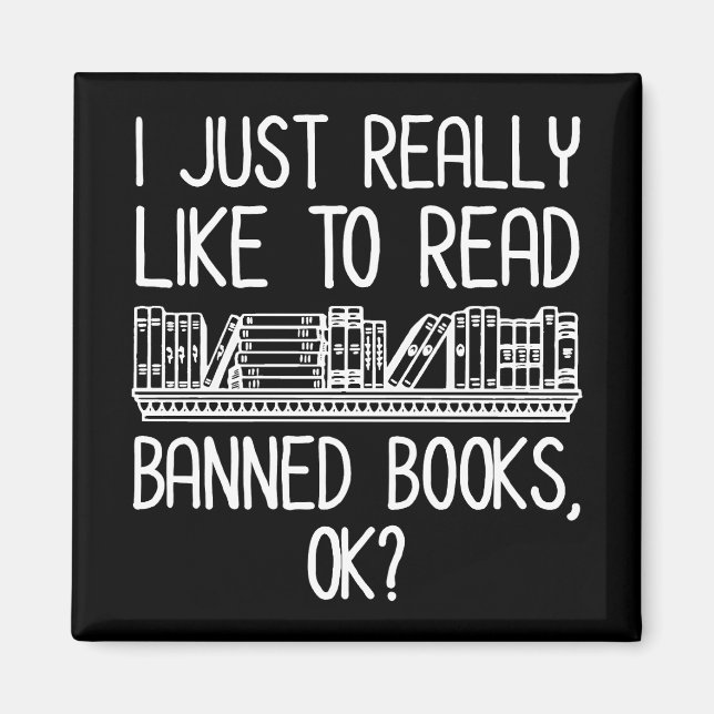 I Just Really Like To Read Banned Books, OK? Magnet (Front)