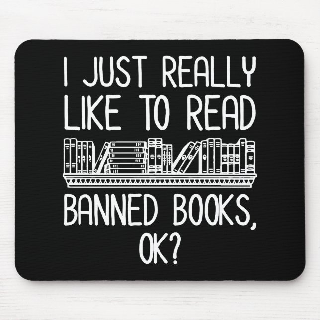 I Just Really Like To Read Banned Books, OK? Mouse Pad (Front)