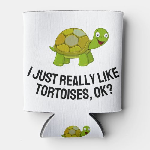 I Just Really Like Tortoises Ok Cute Tortoise Can Cooler