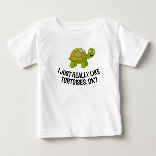 I Just Really Like Tortoises Ok Cute Tortoise T_Sh Baby T_Shirt