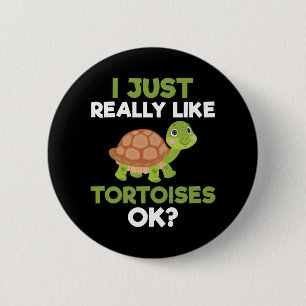 I Just Really Like Tortoises Ok Reptile Turtle Lov Button