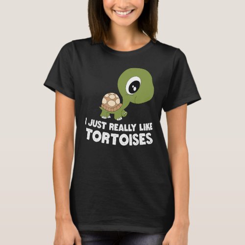 I Just Really Like Tortoises Turtle Cute Tortoise  T_Shirt