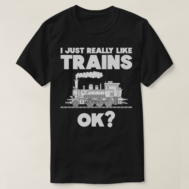 I Just Really Like Trains Railroad Locomotive 1 T-Shirt (Design Front)