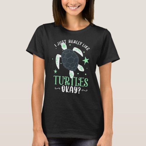 I Just Really Like Turtles Ok Funny Turtle Lover X T_Shirt
