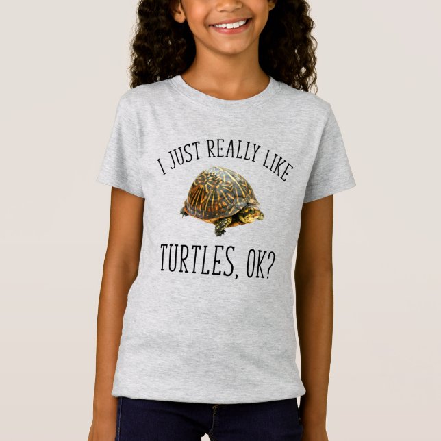 I Just Really Like Turtles, OK? T-Shirt (Front)