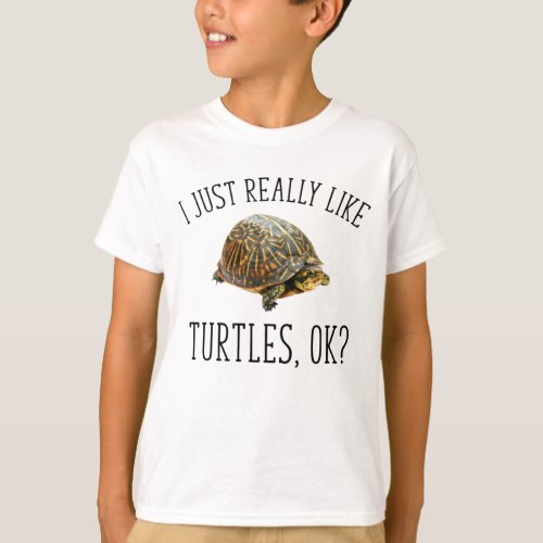 I Just Really Like Turtles OK T_Shirt