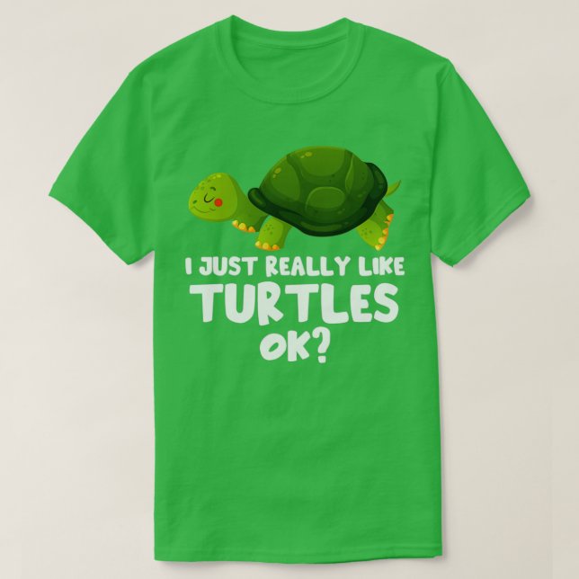 I Just Really Like Turtles Ok Tortoise Pet Turtle  T-Shirt (Design Front)