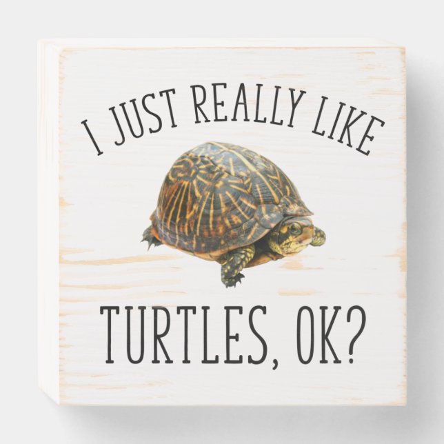 I Just Really Like Turtles, OK? Wooden Box Sign (Front Horizontal)