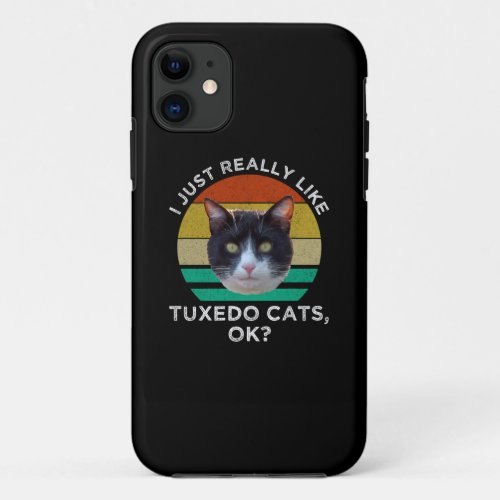 I Just Really Like Tuxedo Cats OK iPhone 11 Case