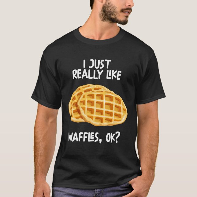 I Just Really Like Waffles Ok T-Shirt (Front)