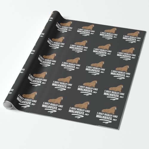 I Just Really Like Walruses OK _ Funny Walrus Wrapping Paper