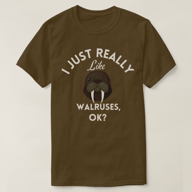 I Just Really Like Walruses Ok  T-Shirt (Design Front)