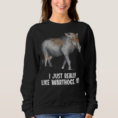 I just really like Warthogs Warthog Sweatshirt