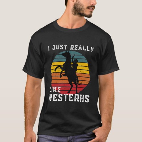 I Just Really Like Westerns Vintage Country Cowboy T_Shirt