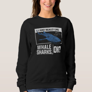 I Just Really Like Whale Sharks Ok Marine Biology Sweatshirt
