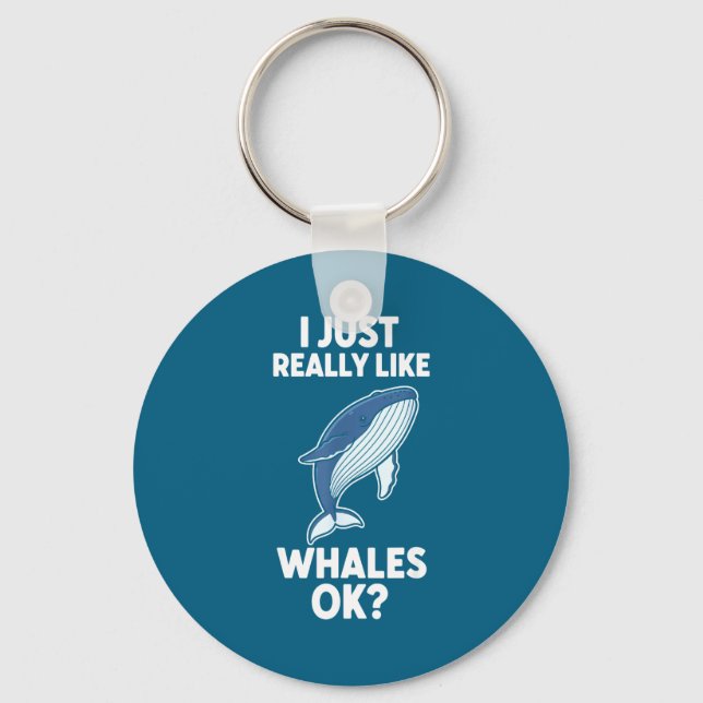 I Just Really Like Whales Ok  Keychain (Front)