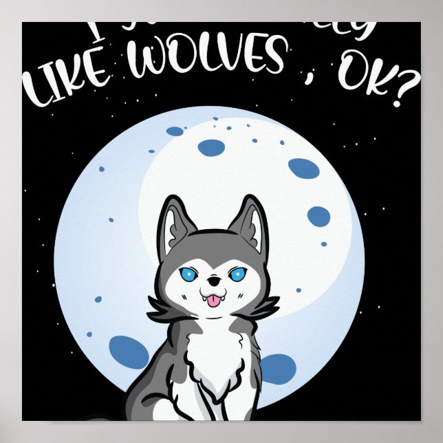 I-Just-Really-Like-Wolves-Ok-Cute-Wolf Poster (Front)
