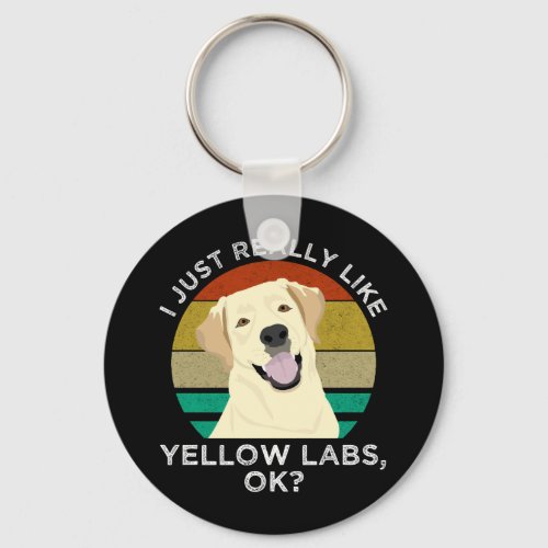 I Just Really Like Yellow Labs OK Keychain