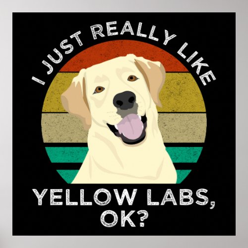 I Just Really Like Yellow Labs OK Poster