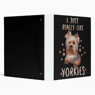 I Just Really Like Yorkies 3 Ring Binder