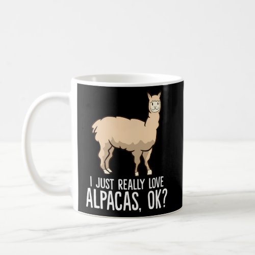 I Just Really Love Alpacas Ok Coffee Mug