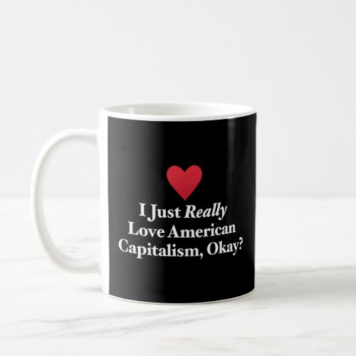 I Just Really Love American Capitalism Okay Trader Coffee Mug