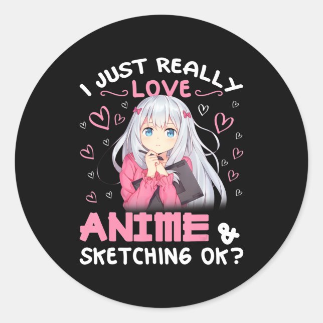 I Just Really Love Anime and Sketching Drawing Art Classic Round Sticker (Front)