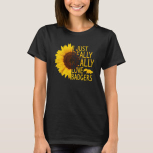I Just Really Love Badgers Women Men Skunk Sunflo T-Shirt