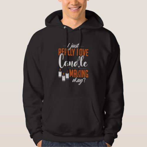 I Just Really Love Candle Making Okay Funny Appare Hoodie