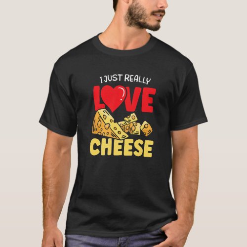 I Just Really Love Cheese Sayings  Cute T_Shirt