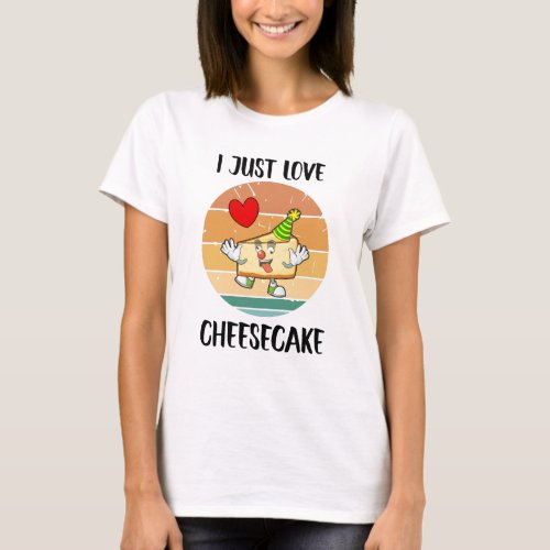 I Just Really Love Cheesecake I Love Cheesecake T_Shirt