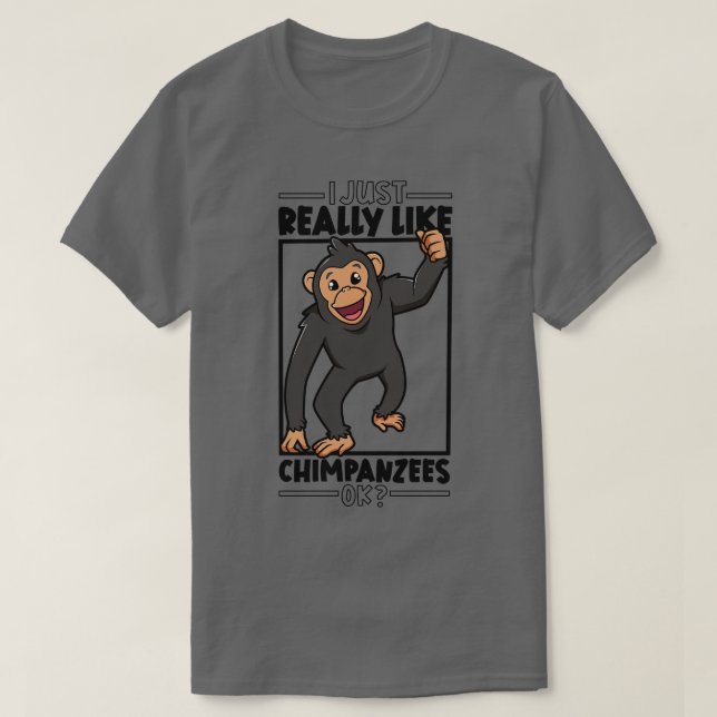I just really love Chimpanzees Chimpanzee 1 T-Shirt (Design Front)