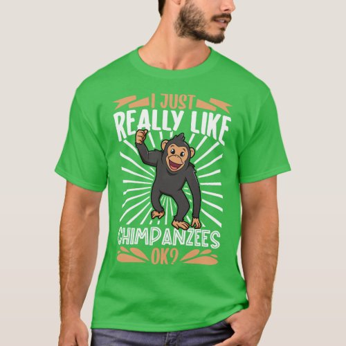 I just really love Chimpanzees Chimpanzee T_Shirt