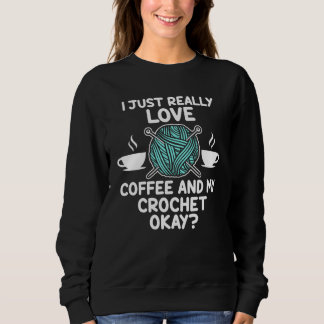 I just really love coffee and my crochet okay knit sweatshirt