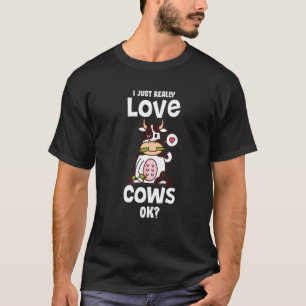 I Just Really Love Cows Clothes Art Cattle Farmer  T-Shirt