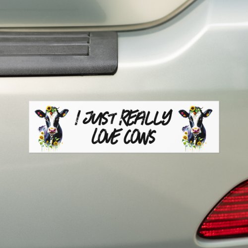 I Just Really Love Cows Funny Cow Bumper Sticker