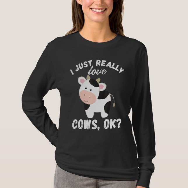 I Just Really Love Cows Ok Cow Lover Cute Farmer T-Shirt (Front)